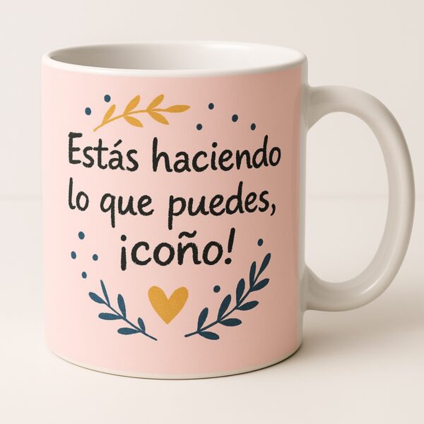 Estás haciendo lo que puedes ¡coño!